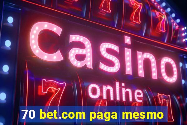 70 bet.com paga mesmo